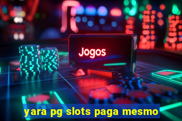 yara pg slots paga mesmo